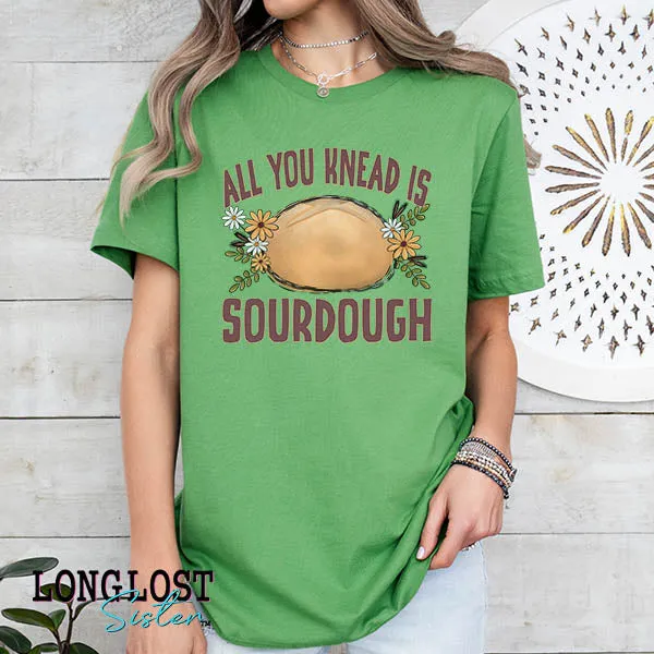 All You Knead is Sourdough Graphic Tee