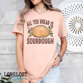 All You Knead is Sourdough Graphic Tee